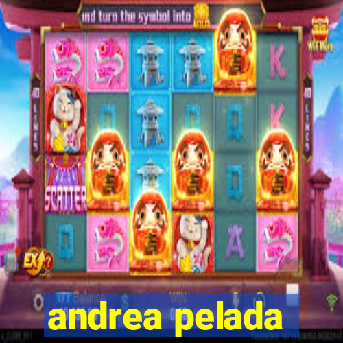 andrea pelada